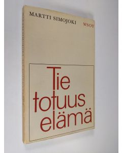 Kirjailijan Martti Simojoki käytetty kirja Tie, totuus ja elämä
