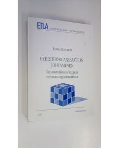 Kirjailijan Lasse Mitronen käytetty kirja Hybridiorganisaation johtaminen : tapaustutkimus kaupan verkosto-organisaatiosta
