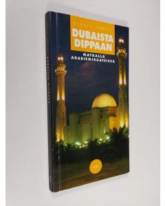 Kirjailijan Kirsti Jäntti käytetty kirja Dubaista Dibbaan : matkalla Arabiemiraateissa