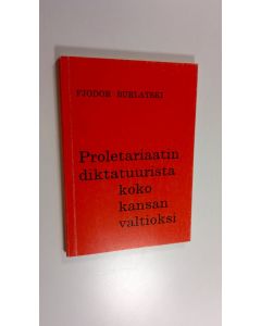 Kirjailijan Fjodor Burlatski käytetty kirja Proletariaatin diktatuurista koko kansan valtioksi (ERINOMAINEN)