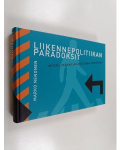 Kirjailijan Marko Nenonen käytetty kirja Liikennepolitiikan paradoksit : miten liikennejärjestelmää johdetaan