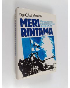 Kirjailijan Per-Olof Ekman käytetty kirja Meririntama : merisotatapahtumat Itämeren pohjoisosassa 1941-1944