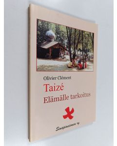 Kirjailijan Olivier Clement käytetty kirja Taizé : elämälle tarkoitus : tutkiskelu Taizéstä