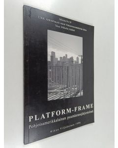 Kirjailijan Mikko Viljakainen käytetty kirja Platform-frame : pohjoisamerikkalainen puurakennejärjestelmä