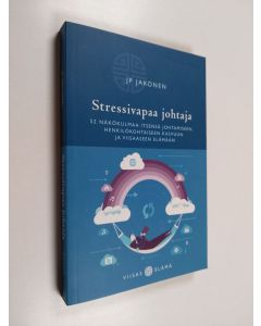 Kirjailijan Juha-Pekka Jakonen käytetty kirja Stressivapaa johtaja : 52 näkökulmaa itsensä johtamiseen, henkilökohtaiseen kasvuun ja viisaaseen elämään