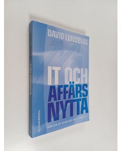 Kirjailijan David Lundberg käytetty kirja IT och affärsnytta : konsten att lyckas med investeringar i IT