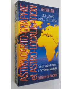 Kirjailijan Jim Lewis käytetty kirja Astro-Carto-Graphe et Astro-Localisation : Vivez votre theme a l'echelle mondiale