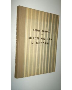 Kirjailijan Ilmari Särkkä käytetty kirja Miten hoidan liikettäni
