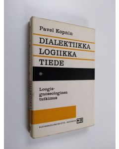 Kirjailijan Pavel Kopnin käytetty kirja Dialektiikka, logiikka, tiede : loogis-gnoseologinen tutkimus
