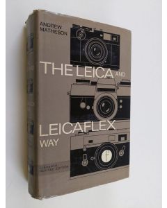 Kirjailijan Andrew Matheson käytetty kirja The Leica and Leicaflex Way - The Leica and Leicaflex Photographer's Companion