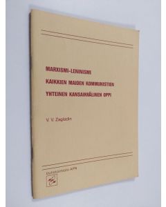 Kirjailijan V. V. Zagladin käytetty teos Marxismi-leninismi kaikkien maiden kommunistien yhteinen kansainvälinen oppi