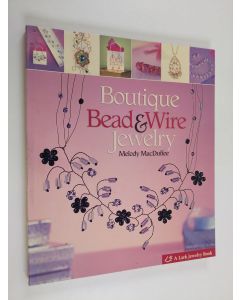Kirjailijan Melody MacDuffee käytetty kirja Boutique Bead and Wire Jewelry