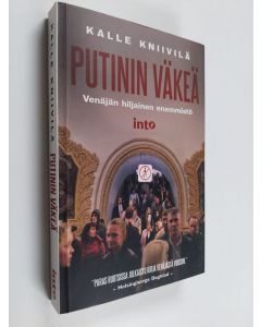 Kirjailijan Kalle Kniivilä käytetty kirja Putinin väkeä : Venäjän hiljainen enemmistö
