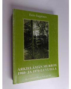 Kirjailijan Eero Sappinen käytetty kirja Arkielämän murros 1960- ja 1970-luvuilla : tutkimus suomalaisen työväestön elämäntavoista ja niiden paikallisista raumalaisista piirteistä = Change in everyday life in the 1960s and 1970s : a study of workers ways 