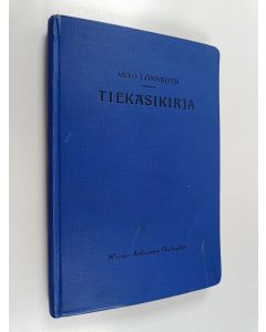 Kirjailijan Arvo Lönnroth käytetty kirja Tiekäsikirja : ohjeita teiden suunnitteluun, tutkimukseen, rakentamiseen ja kunnossapitämiseen maalla
