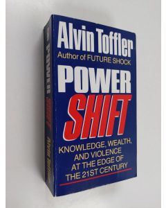 Kirjailijan Alvin Toffler käytetty kirja Powershift : knowledge, wealth and violence at the edge of the 21st century