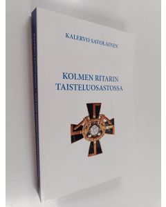 Kirjailijan Kalervo Savolainen käytetty kirja Savolainen, Kalervo: Kolmen ritarin taisteluosastossa