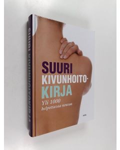 uusi kirja Suuri kivunhoitokirja : yli 1000 helpottavaa neuvoa