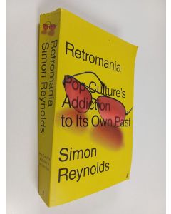 Kirjailijan Simon Reynolds käytetty kirja Retromania : Pop Culture's Addiction to Its Own Past