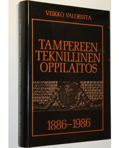 Kirjailijan Veikko Valorinta käytetty kirja Tampereen teknillinen oppilaitos 1886-1986
