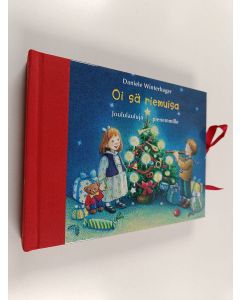 Kirjailijan Daniele Winterhager käytetty kirja Oi sä riemuisa : joululauluja pienemmille