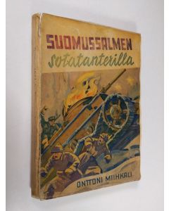 Kirjailijan Onttoni Miihkali käytetty kirja Suomussalmen sotatanterilla : rintamamiehen kokemuksia