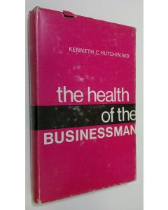 Kirjailijan Kenneth C. Hutchin käytetty kirja The health of the businessman