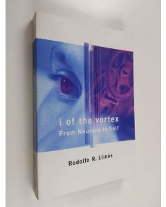 Kirjailijan Rodolfo R. Llinás käytetty kirja I of the Vortex - From Neurons to Self