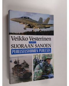 Kirjailijan Veikko Vesterinen käytetty kirja Suoraan sanoen puolustusvoimien puolesta
