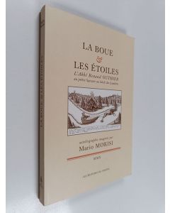 Kirjailijan Mario Morisi käytetty kirja La boue & les étoiles : Renaud Outhier : un prêtre sçavans au siècle des Lumières : une biographie