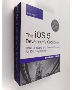 Kirjailijan Erica Sadun käytetty kirja The IOS 5 Developer's Cookbook - Core Concepts and Essential Recipes for IOS Programmers