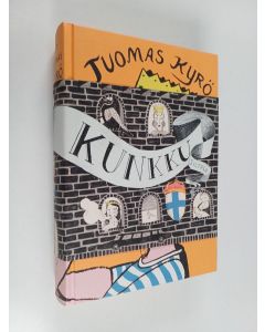 Kirjailijan Tuomas Kyrö käytetty kirja Kunkku : iloittelu