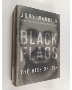 Kirjailijan Joby Warrick käytetty kirja Black flags : the rise of ISIS