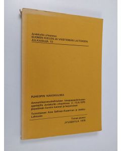 Kirjailijan Aino Sallinen-Kuparinen käytetty kirja Puheopin näkökulmia - ammattikasvatushallituksen kauppaoppilaitosten opettajille Jyväskylän yliopistossa 2. - 13.8.1976 järjestämän puheopin kurssin luennot ja harjoitukset