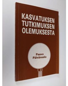 Kirjailijan Paavo Päivänsalo käytetty kirja Kasvatuksen tutkimuksen olemuksesta