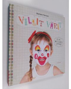 Kirjailijan Charlotte Verrecas uusi kirja Villit värit : kasvomaalauksia lapsille (UUDENVEROINEN)