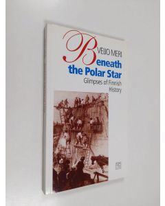 Kirjailijan Veijo Meri käytetty kirja Beneath the Polar Star : Glimpses of Finnish History
