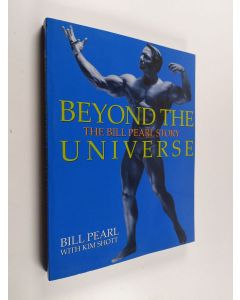 Kirjailijan Bill Pearl käytetty kirja Beyond the Universe - The Bill Pearl Story