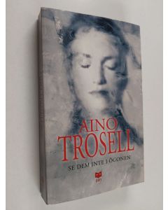 Kirjailijan Aino Trosell käytetty kirja Se dem inte i ögonen