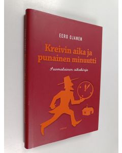 Kirjailijan Eero Ojanen käytetty kirja Kreivin aika ja punainen minuutti : suomalainen aikakirja