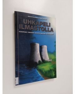 Kirjailijan Janne M. Korhonen käytetty kirja Uhkapeli ilmastolla : vaarantaako ydinvoiman vastustus maailman tulevaisuuden? - Vaarantaako ydinvoiman vastustus maailman tulevaisuuden?