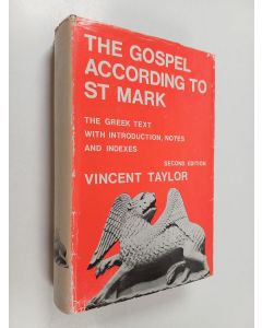 Kirjailijan Vincent Taylor käytetty kirja The Gospel According to St. Mark : The Greek Text with Introduction, Notes, and Indexes