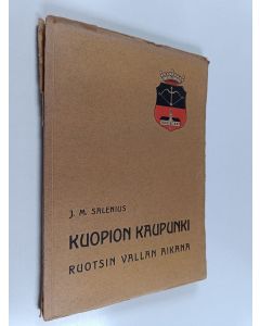 käytetty kirja Kuopion kaupungin historia 1 : Kuopion kaupunki Ruotsin ylivallan aikana