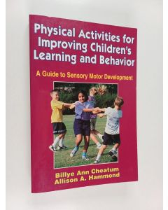 Kirjailijan Billye Ann Cheatum käytetty kirja Physical activities for improving children's learning and behavior : a guide to sensory motor development