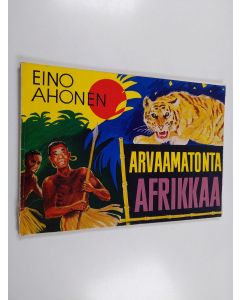 Kirjailijan Eino O. Ahonen käytetty kirja Arvaamatonta Afrikkaa : kuvakertomus Keniasta