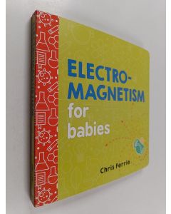 Kirjailijan Chris Ferrie käytetty kirja Electromagnetism for Babies