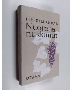 Kirjailijan F. E. Sillanpää käytetty kirja Nuorena nukkunut, eli, Vanhan sukupuun viimeinen vihanta