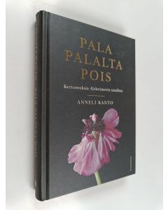 Kirjailijan Anneli Kanto käytetty kirja Pala palalta pois : kertomuksia Alzheimerin taudista