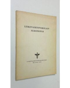 käytetty kirja Liikevaihtoverolain alkeisopas : (vastaa lainsäädäntöä sellaisena kuin se oli voimassa painatushetkellä eli 1.9.1961)