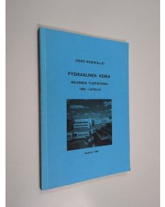 Kirjailijan Jouko Koskikallio & Helsingin yliopisto. Kemian laitos käytetty kirja Fysikaalinen kemia Helsingin yliopistossa 1900-luvulla